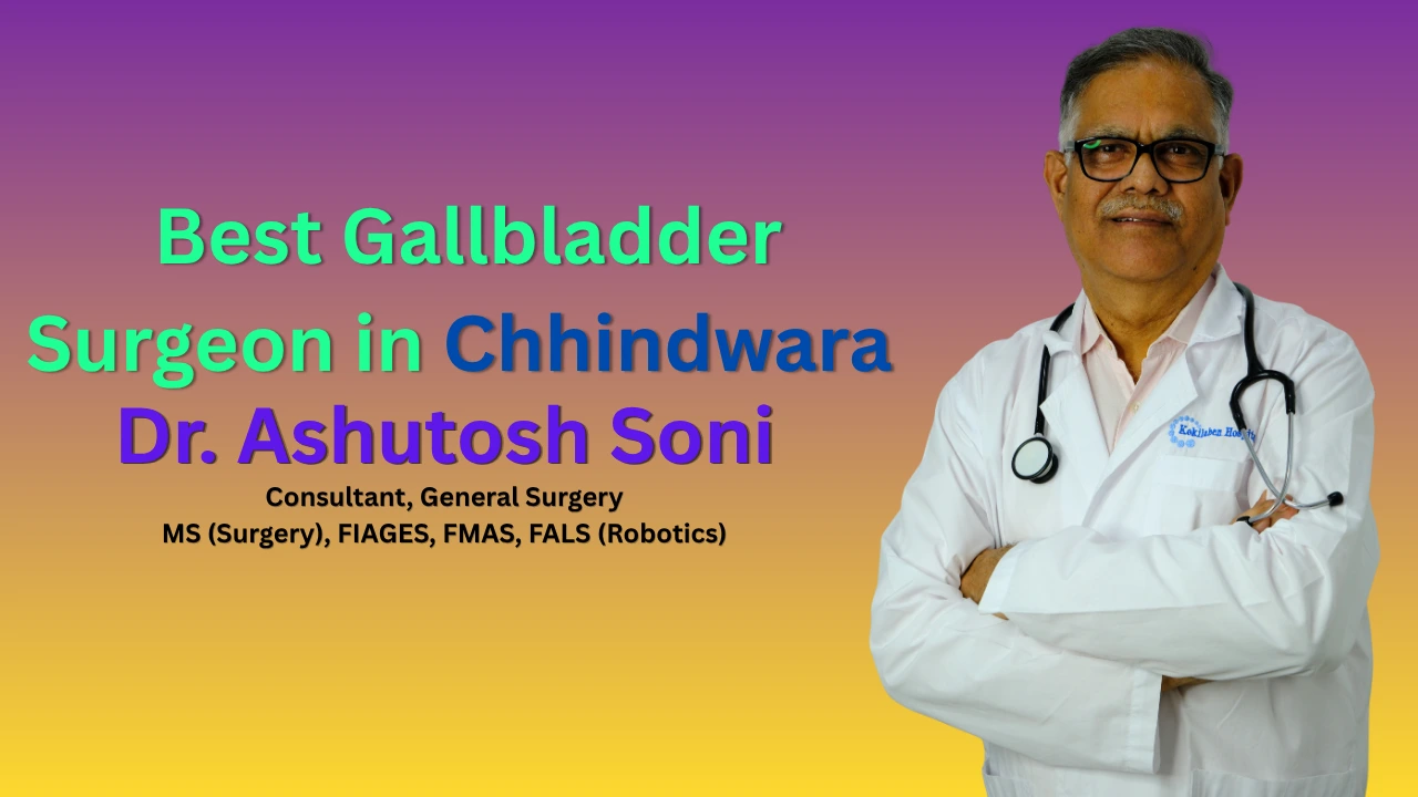 Best Gallbladder Surgeon in Chhindwara | Dr Ashutosh Soni
