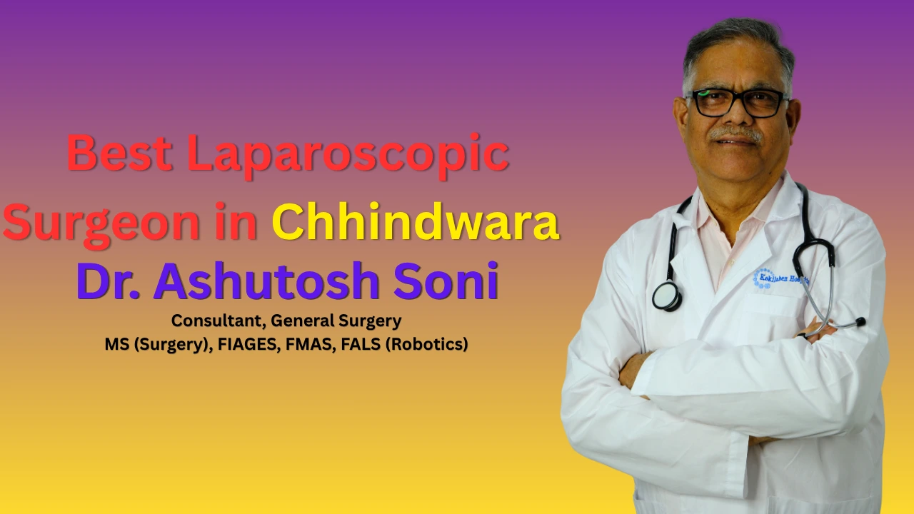 Best Laparoscopic Surgeon in Chhindwara | Dr Ashutosh Soni