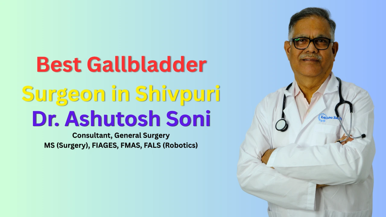 Best Gallbladder Surgeon in Shivpuri