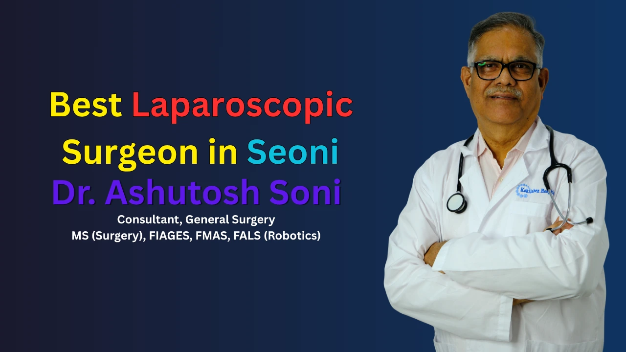 Best Laparoscopic Surgeon in Seoni